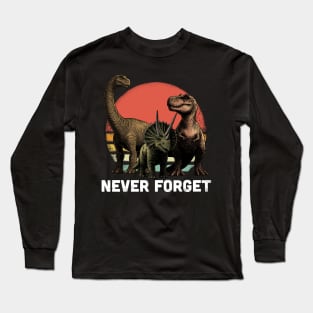 Never Forget Dinosaurs Long Sleeve T-Shirt